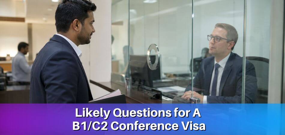 What Are the Likely Questions for A B1/C2 Conference Visa?