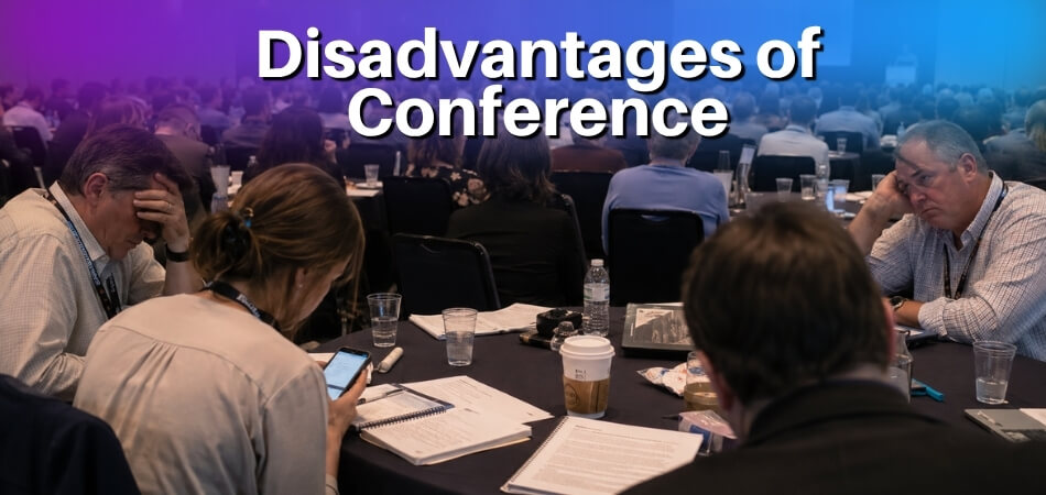 What Are the Disadvantages of Conference