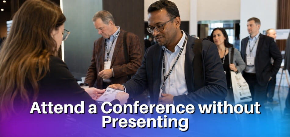 can you attend a conference without presenting